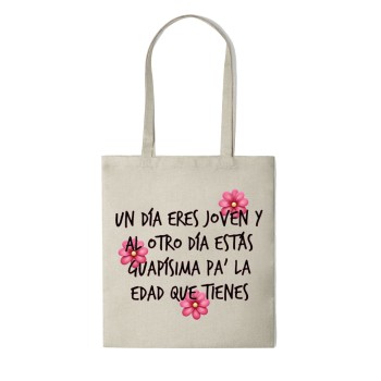 Tote Bag Multiusos Personalizado "UN DÍA ERES JOVEN Y AL OTRO DÍA ESTÁS GUAPÍSIMA PA´ LA EDAD QUE TIENES"